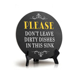 Please Don't Leave Dirty Dishes in This Sink (5 x 5“) Circle Table Sign with Acrylic Stand