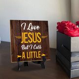 I Love Jesus But I Cuss A Little 5"x 5" Square Table Sign With Acrylic Easel | Religious Home & Office Decor
