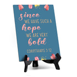 Since we have such a hope we are very bold Corinthians 3:12 6 x 8" Table Sign With Acrylic Easel | Religious Bible Quotes Decor