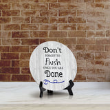 Don't Forget To Flush Once You Are Done Circle Table Sign with Acrylic Stand (5x5") | Home & Office Decor