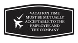 Signs ByLITA Fancy Vacation Time Must Be Mutually Acceptable to the Employee and the Company Funny Office Wall or Door Sign