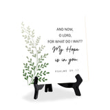 And Now, O Lord, For What Do I Wait? My Hope Is In You. Psalm 39:7 5"x 5" Square Table Sign With Acrylic Easel | Religious Bible Quotes Decor