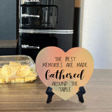 The Best Memories Are Made Gathered Around The Table Heart Table Sign with Acrylic Stand (6x5") | Religious Home Decor