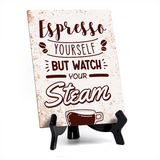Espresso Yourself, But Watch Your Steam Table Sign with Acrylic Stand (6x8“) | Coffee Lovers | Office & Home Table Signs