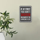 Portrait Round Plus If At First You Don't Succeed Delegate it to Someone Else Wall or Door Sign