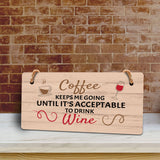 Coffee Keeps Me Going Until It's Acceptable To Drink Wine (5 x 10") Hanging Plus Wall or Door Sign | Funny Home Decor