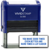 Vivid Stamp You make good times even better and hard times a lot easier Self-Inking Rubber Stamps