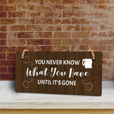 You Never Know What You Have Until It's Gone 5x10 Hanging Plus Wall or Door Sign | Funny Home Decor