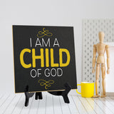 I Am A Child Of God 5"x 5" Square Table Sign With Acrylic Easel | Religious Home & Office Decor