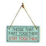 Those That Fart Together Stay Together 5x10 Hanging Plus Wall or Door Sign | Funny Home Decor