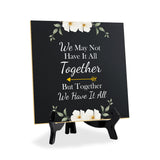 We May Not Have It All Together But Together We Have It Al 5"x 5" Square Table Sign With Acrylic Easel | Religious Home Decor