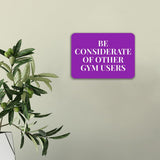 Classic Framed Plus Be Considerate Of Other Gym Users Door or Wall Sign | Gym Etiquette