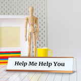 Help Me Help You 2 x 10" Desk Sign | Funny Home & Office Decor