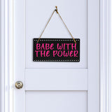 Babe With The Power 5x10 Hanging Plus Wall or Door Sign | Home & Office Decor