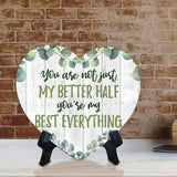 You Are Not Just My Better Half You're My Best Everything Heart Table Sign with Acrylic Stand (6x5") | Cute Couples Signs
