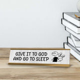 Give It To God And Go To Sleep Desk Sign (2x8") | Positive Funny Quotes Office Decor