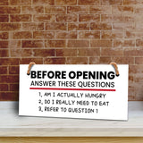 Before Opening Answer These Questions 1. Am I Actually Hungry 2. Do I Really Need To Eat 3. Refer To Question 5x10 Hanging Plus Wall or Door Sign | Funny Home Decor