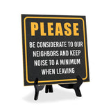 Please Be Considerate to Our Neighbors and Keep Noise to a Minimum When Leaving 5"x 5" Square Table Sign With Acrylic Easel | Home & Office Décor