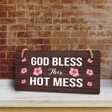 God Bless This Hot Mess 5x10 Hanging Plus Wall or Door Sign | Home Decor