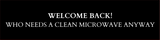 Welcome Back! Who Needs A Clean Microwave Anyway Silver Frame Desk Sign (2x8") Durable Plate and Frame | Return to Work Sarcastic Funny Desk Sign | Perfect Co-worker or Family Gifts