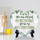 You Are Not Just My Better Half You're My Best Everything Heart Table Sign with Acrylic Stand (6x5") | Cute Couples Signs