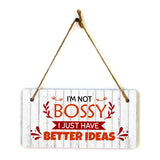 I'm Not Bossy I Just Have Better Ideas 5x10 Hanging Plus Wall or Door Sign | Funny Sarcastic Poster Home Decor