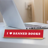 I Love Banned Books 2 x 10" Desk Sign | Funny Home & Office Decor
