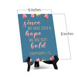 Since we have such a hope we are very bold Corinthians 3:12 6 x 8" Table Sign With Acrylic Easel | Religious Bible Quotes Decor