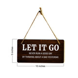 Let It Go Never Ruin A Good Day By Thinking About A Bad Yesterday. 5x10 Hanging Plus Wall or Door Sign | Funny & Positive Home Decor