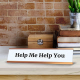 Help Me Help You 2 x 10" Desk Sign | Funny Home & Office Decor