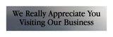 Signs ByLITA We Really Appreciate You Visiting Our Business Black Frame Desk Sign (2x8")