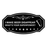 Signs ByLITA Victorian I make beer disappear, what's your superpower? Wall or Door Sign