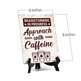 Brainstorming in Progress Approach with Caffeine Table Sign with Acrylic Stand (6x8“) | Coffee Lovers | Office & Home Table Signs