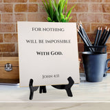 For Nothing Will Be Impossible With God. Luke 1:37 5"x 5" Square Table Sign With Acrylic Easel | Religious Bible Quotes