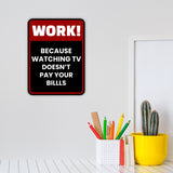 Portrait Round Plus Work! Because Watching TV Doesn't Pay The Bills Wall or Door Sign | Funny Workspace Office Decor