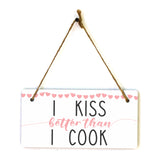 I Kiss Better Than I Cook 5x10 Hanging Plus Wall or Door Sign | Funny Home Decor