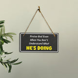 Praise God Even When You Don't Understand What He's Doing 5x10 Hanging Plus Wall or Door Sign | Religious Home Decor