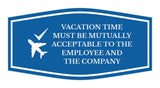Signs ByLITA Fancy Vacation Time Must Be Mutually Acceptable to the Employee and the Company Funny Office Wall or Door Sign