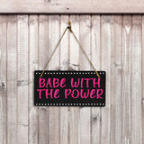 Babe With The Power 5x10 Hanging Plus Wall or Door Sign | Home & Office Decor