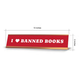 I Love Banned Books 2 x 10" Desk Sign | Funny Home & Office Decor