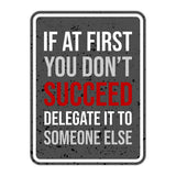 Portrait Round Plus If At First You Don't Succeed Delegate it to Someone Else Wall or Door Sign