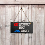Bad Decisions Make Good Stories 5" x 10" Hanging Wall or Door Sign | Funny Home Decor