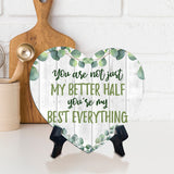 You Are Not Just My Better Half You're My Best Everything Heart Table Sign with Acrylic Stand (6x5") | Cute Couples Signs