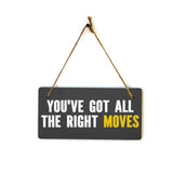 You've Got All The Right Moves 5x10 Hanging Plus Wall or Door Sign | Home & Office Decor