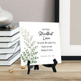 Let Your Steadfast Love, O Lord, Be Upon Us, Even As We Hope In You. Psalm 33:22 5"x 5" Square Table Sign With Acrylic Easel | Religious Bible Quotes Decor