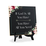 If God Is All You Have You Have All You Need 5"x 5" Square Table Sign With Acrylic Easel | Religious Home Decor