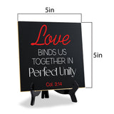 Love Binds Us Together In Perfect Unity 5"x 5" Square Table Sign With Acrylic Easel | Religious Home Decor