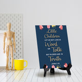 Little Children let us not love in word or talk but in deed and in truth John 3:18 6 x 8" Table Sign With Acrylic Easel | Religious Bible Quotes Decor