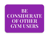 Classic Framed Plus Be Considerate Of Other Gym Users Door or Wall Sign | Gym Etiquette