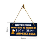 Everyone Needs... Something To Believe In I Believe... I'll Have... Another Beer 5x10 Hanging Plus Wall or Door Sign | Funny Home Decor